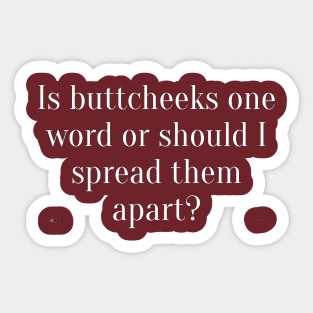 Is Buttcheeks one word or should I spread them apart? Sticker